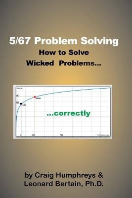5/67 Problem Solving: How to solve Wicked Problems...correctly by Bertain Ph. D., Leonard