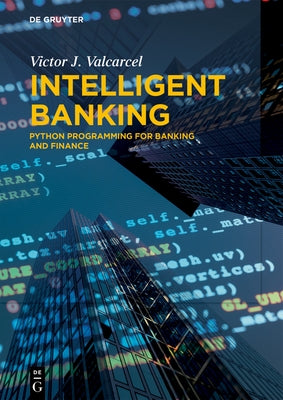 Intelligent Banking: Python Programming for Banking and Finance by Valcarcel, Victor J.