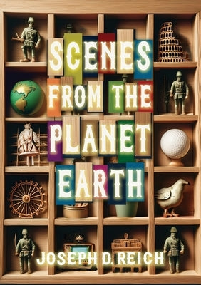 Scenes From the Planet Earth by Reich, Joseph D.