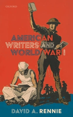 American Writers and World War I by Rennie, David A.