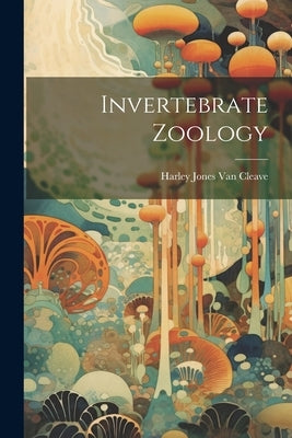 Invertebrate Zoology by Van Cleave, Harley Jones B. 1886