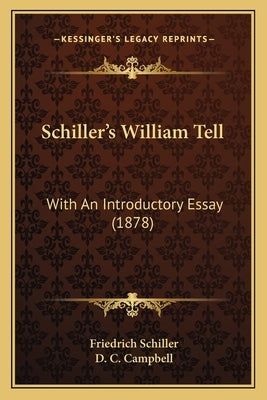 Schiller's William Tell: With An Introductory Essay (1878) by Schiller, Friedrich