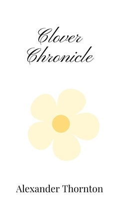 Clover Chronicle by Thornton, Alexander