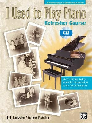 I Used to Play Piano -- Refresher Course: An Innovative Approach for Adults Returning to the Piano, Comb Bound Book & CD [With CD] by Lancaster, E. L.