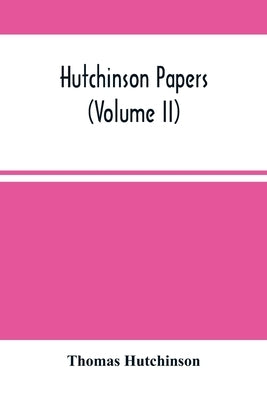 Hutchinson Papers (Volume Ii) by Hutchinson, Thomas
