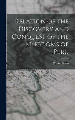 Relation of the Discovery and Conquest of the Kingdoms of Peru by Pizarro, Pedro