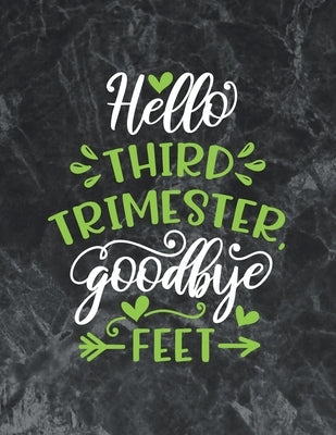 Hello third trimester goodbye feet: pregnancy gifts for mom pregnancy day by day book by Pubilishing, Bikan's