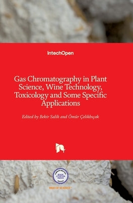 Gas Chromatography in Plant Science, Wine Technology, Toxicology and Some Specific Applications by Salih, Bekir