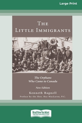 The Little Immigrants: The Orphans Who Came to Canada [Standard Large Print 16 Pt Edition] by Bagnell, Kenneth