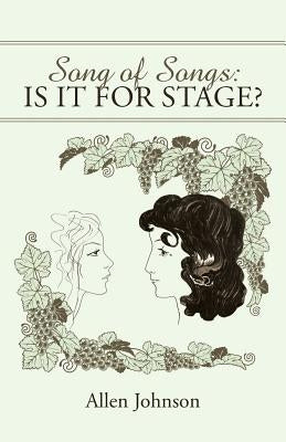 Song of Songs: Is it for Stage? by Johnson, Allen