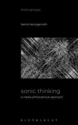 Sonic Thinking: A Media Philosophical Approach by Herzogenrath, Bernd