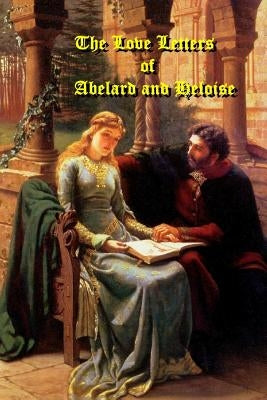 The Love Letters of Abelard and Heloise by Phillips, J. R.