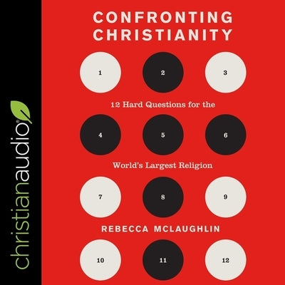 Confronting Christianity Lib/E: 12 Hard Questions for the World's Largest Religion by McLaughlin, Rebecca