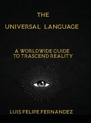 The Universal Language: A Worldwide Guide to Trascend Reality by Fernández, Luis Felipe