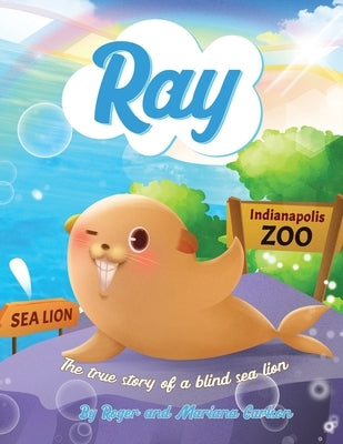 Ray: The true story of a blind Sea Lion by Carlson, Mariana