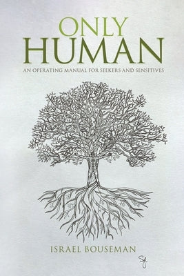 Only Human: an Operating Manual for Seekers and Sensitives by Bouseman, Israel