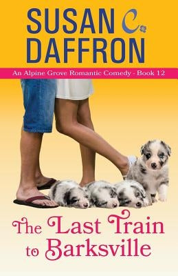 The Last Train to Barksville by Daffron, Susan C.