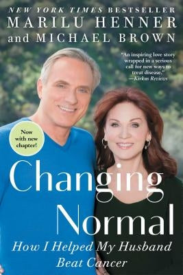 Changing Normal: How I Helped My Husband Beat Cancer by Henner, Marilu