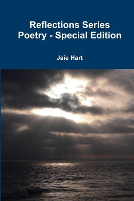 Reflections Series Poetry - Special Edition by Hart, Jaie