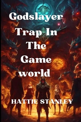 Godslayer: Trap In The Game world by Stanley, Hattie