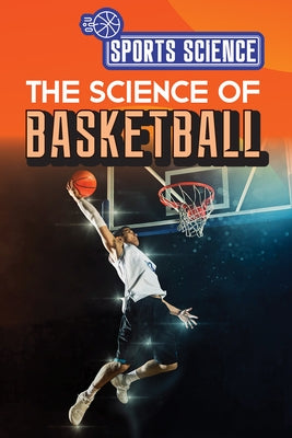 The Science of Basketball by Rogers, Amy B.