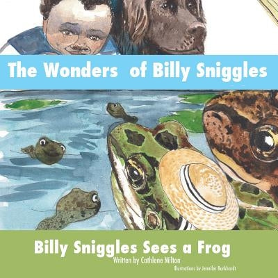 The Wonders of Billy Sniggles: Billy Sniggles Sees a Frog by Milton, Cathlene