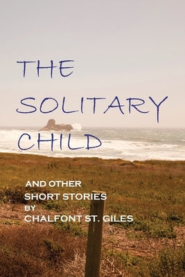 The Solitary Child: and Other Short Stories by St Giles, Chalfont