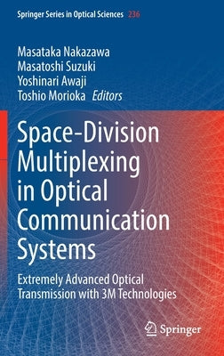 Space-Division Multiplexing in Optical Communication Systems: Extremely Advanced Optical Transmission with 3m Technologies by Nakazawa, Masataka