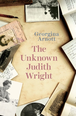 The Unknown Judith Wright by Arnott, Georgina