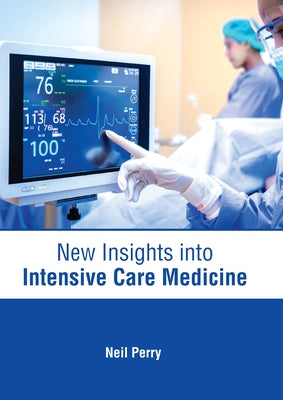 New Insights Into Intensive Care Medicine by Perry, Neil