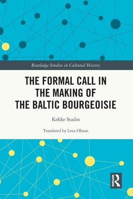 The Formal Call in the Making of the Baltic Bourgeoisie by Stadin, Kekke