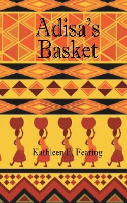Adisa's Basket by Fearing, Kathleen E.