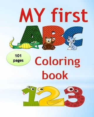 My first abc coloring book 123: An Activity Book for Toddlers and Preschoolers (ages 2,3,4,5) to Fun with Numbers, Letters, Shapes, Colors, tracing an by Coloring Book, My First