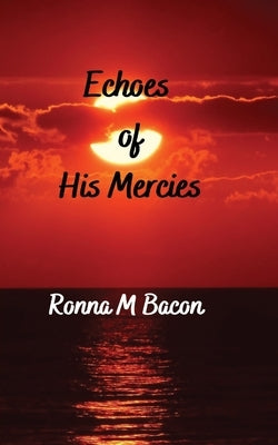 Echoes of His Mercies by Bacon, Ronna M.