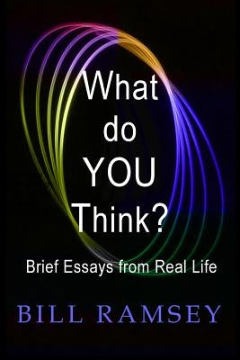 What do YOU Think?: Brief Essays from Real Life by Ramsey, Bill