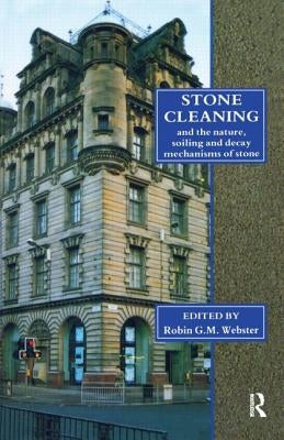 Stone Cleaning: And the Nature, Soiling and Decay Mechanisms of Stone - Proceedings of the International Conference, Held in Edinburgh, Uk, 14-16 Apri by Webster, Robin G. M.