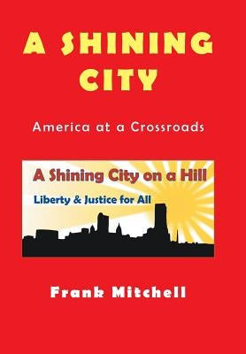 A Shining City: America at a Crossroads by Mitchell, Frank