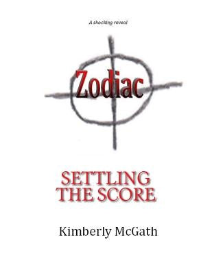 Zodiac: Settling the Score by McGath, Kimberly