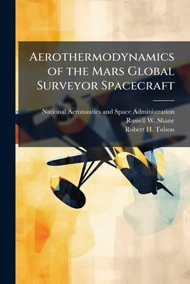 Aerothermodynamics of the Mars Global Surveyor Spacecraft by National Aeronautics and Space Administr