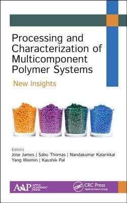 Processing and Characterization of Multicomponent Polymer Systems: New Insights by James, Jose