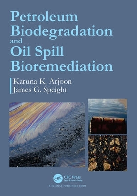 Petroleum Biodegradation and Oil Spill Bioremediation by Arjoon, Karuna K.