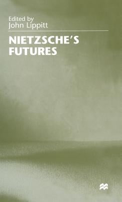 Nietzsche's Futures by Lippitt, John