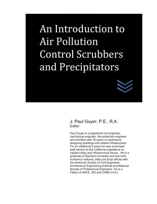 An Introduction to Air Pollution Control Scrubbers and Precipitators by Guyer, J. Paul