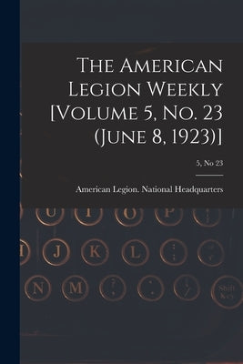 The American Legion Weekly [Volume 5, No. 23 (June 8, 1923)]; 5, no 23 by American Legion National Headquarters