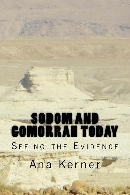 Sodom and Gomorrah Today: Seeing the Evidence by Kerner, Ana