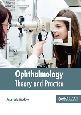 Ophthalmology: Theory and Practice by Maddox, Anastasia