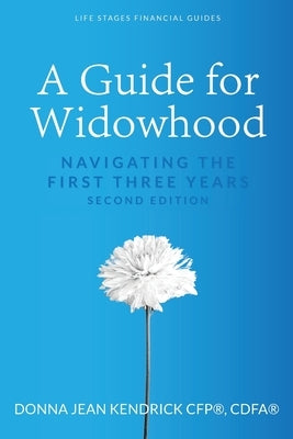 A Guide for Widowhood: Navigating the First Three Years by Kendrick, Donna Jean