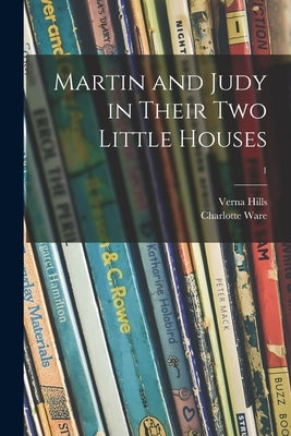 Martin and Judy in Their Two Little Houses; 1 by Hills, Verna