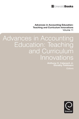 Advances in Accounting Education: Teaching and Curriculum Innovations by Catanachjr, Anthony H.