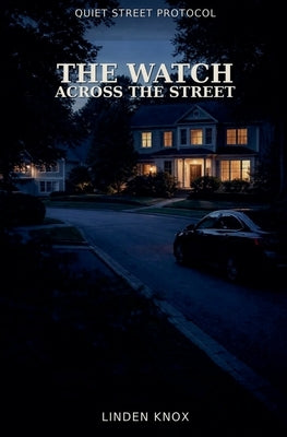 The Watch Across the Street: Quiet Street Protocol Book #1 by Knox, Linden